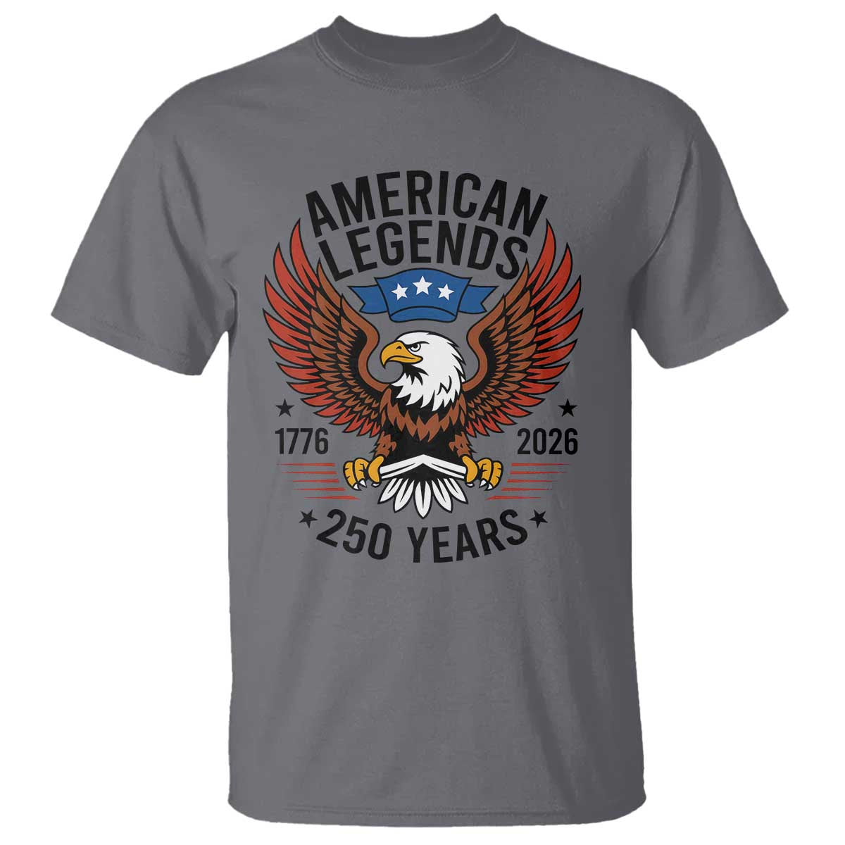 American Legends Eagle T Shirt 250 Years Patriotic Heritage 1776 to 2026 Semiquincentennial TS02 Charcoal Print Your Wear