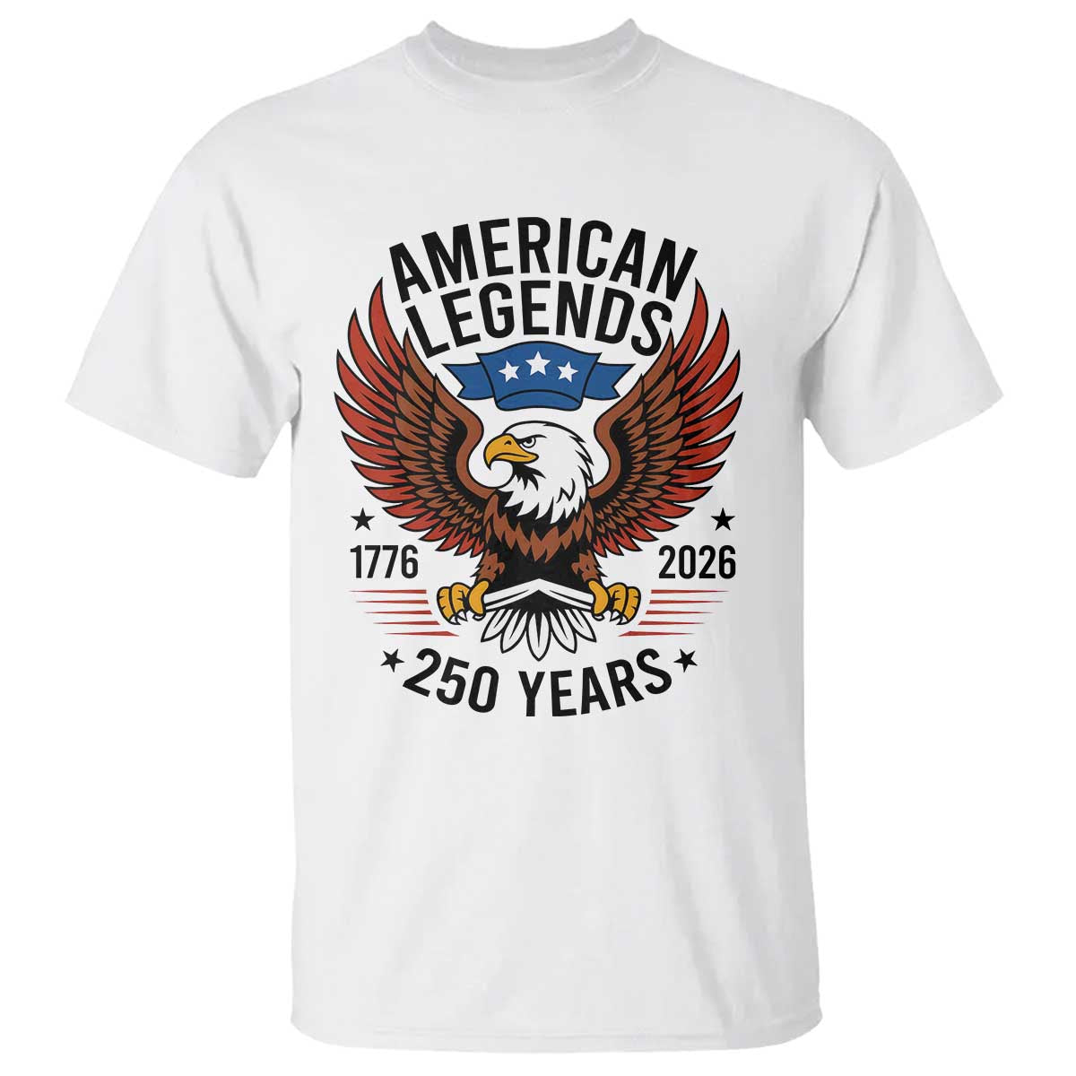 American Legends Eagle T Shirt 250 Years Patriotic Heritage 1776 to 2026 Semiquincentennial TS02 White Print Your Wear