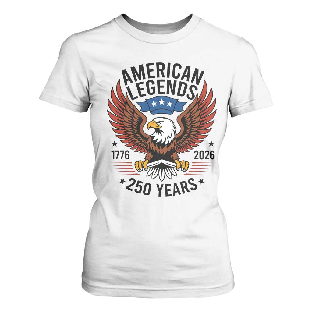 American Legends Eagle T Shirt For Women 250 Years Patriotic Heritage 1776 to 2026 Semiquincentennial TS02 White Print Your Wear