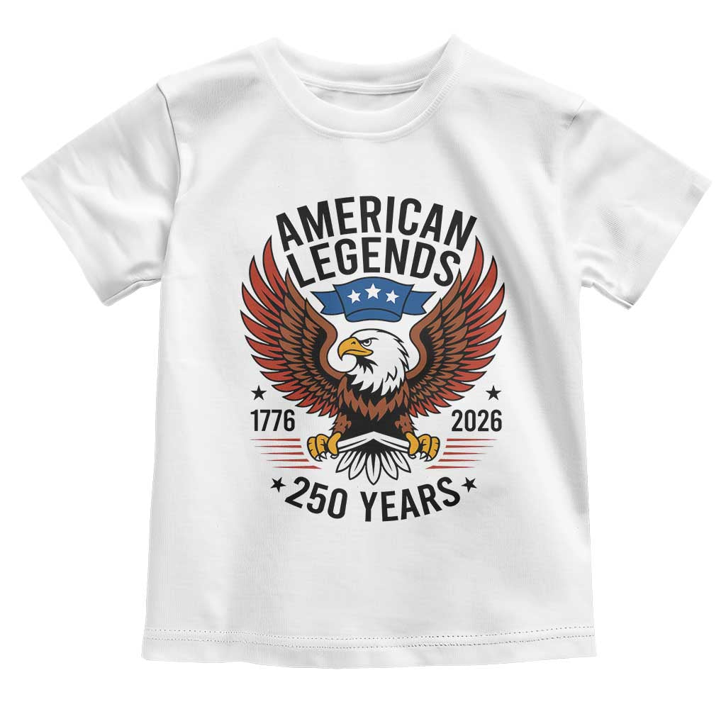 American Legends Eagle Toddler T Shirt 250 Years Patriotic Heritage 1776 to 2026 Semiquincentennial TS02 White Print Your Wear