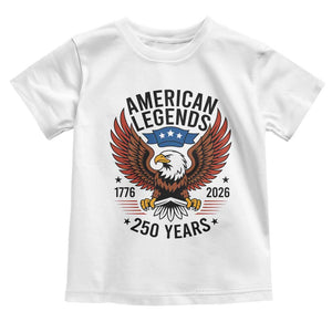American Legends Eagle Toddler T Shirt 250 Years Patriotic Heritage 1776 to 2026 Semiquincentennial TS02 White Print Your Wear
