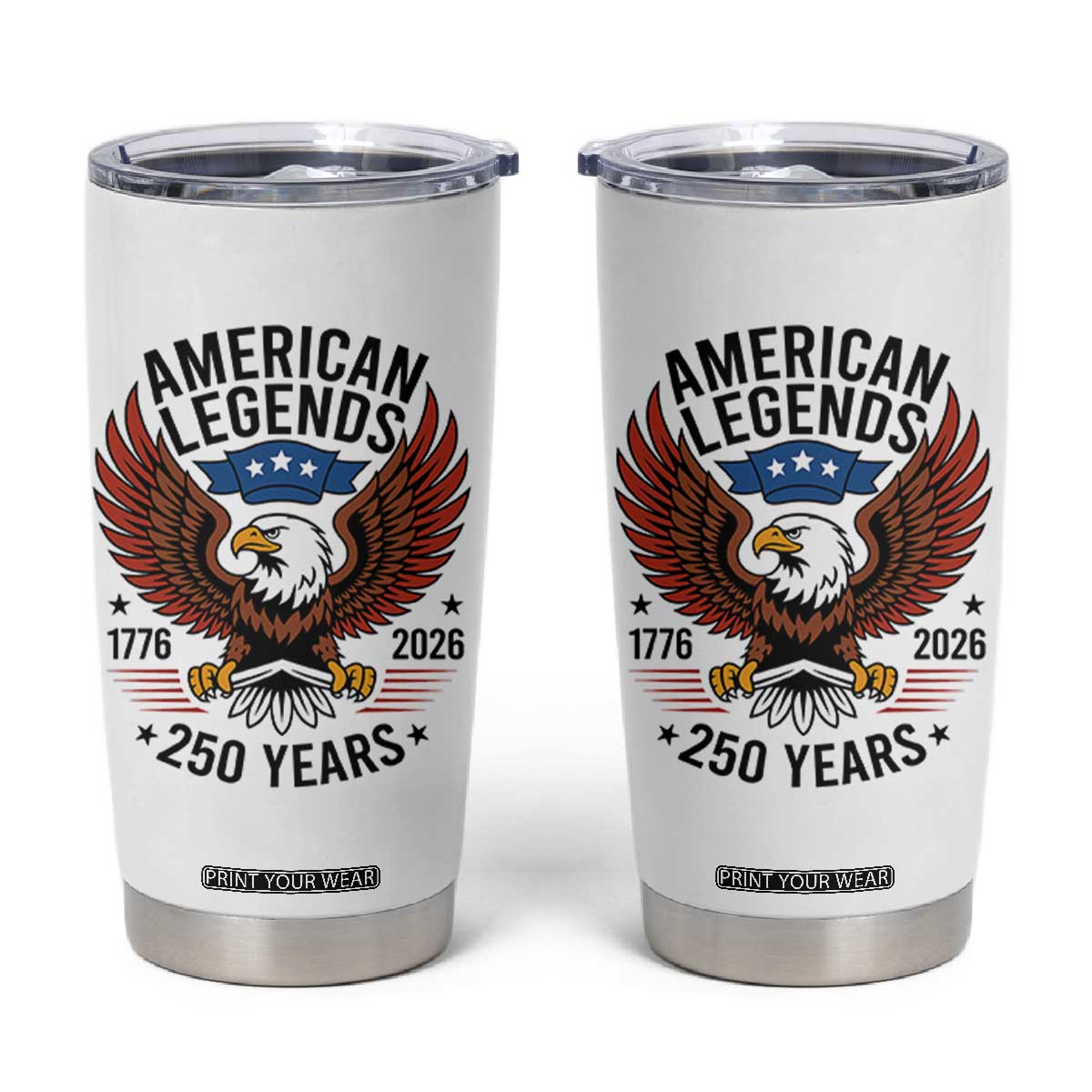 American Legends Eagle Tumbler Cup 250 Years Patriotic Heritage 1776 to 2026 Semiquincentennial TS02 White Print Your Wear