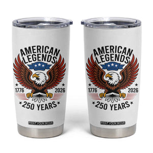 American Legends Eagle Tumbler Cup 250 Years Patriotic Heritage 1776 to 2026 Semiquincentennial TS02 White Print Your Wear