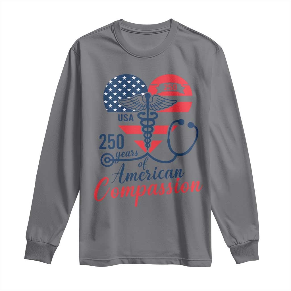 250 Years of American Compassion Long Sleeve Shirt Patriotic Medical Worker TS02 Charcoal Print Your Wear