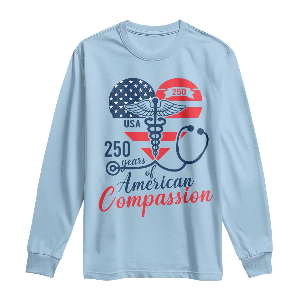 250 Years of American Compassion Long Sleeve Shirt Patriotic Medical Worker TS02 Light Blue Print Your Wear