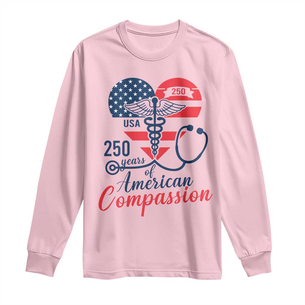 250 Years of American Compassion Long Sleeve Shirt Patriotic Medical Worker TS02 Light Pink Print Your Wear