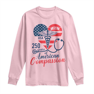 250 Years of American Compassion Long Sleeve Shirt Patriotic Medical Worker TS02 Light Pink Print Your Wear