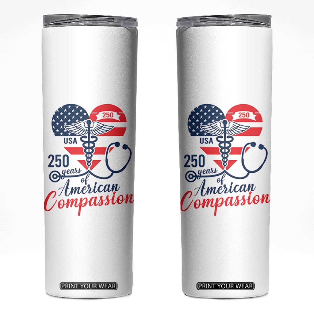250 Years of American Compassion Skinny Tumbler Patriotic Medical Worker TS02 White Print Your Wear