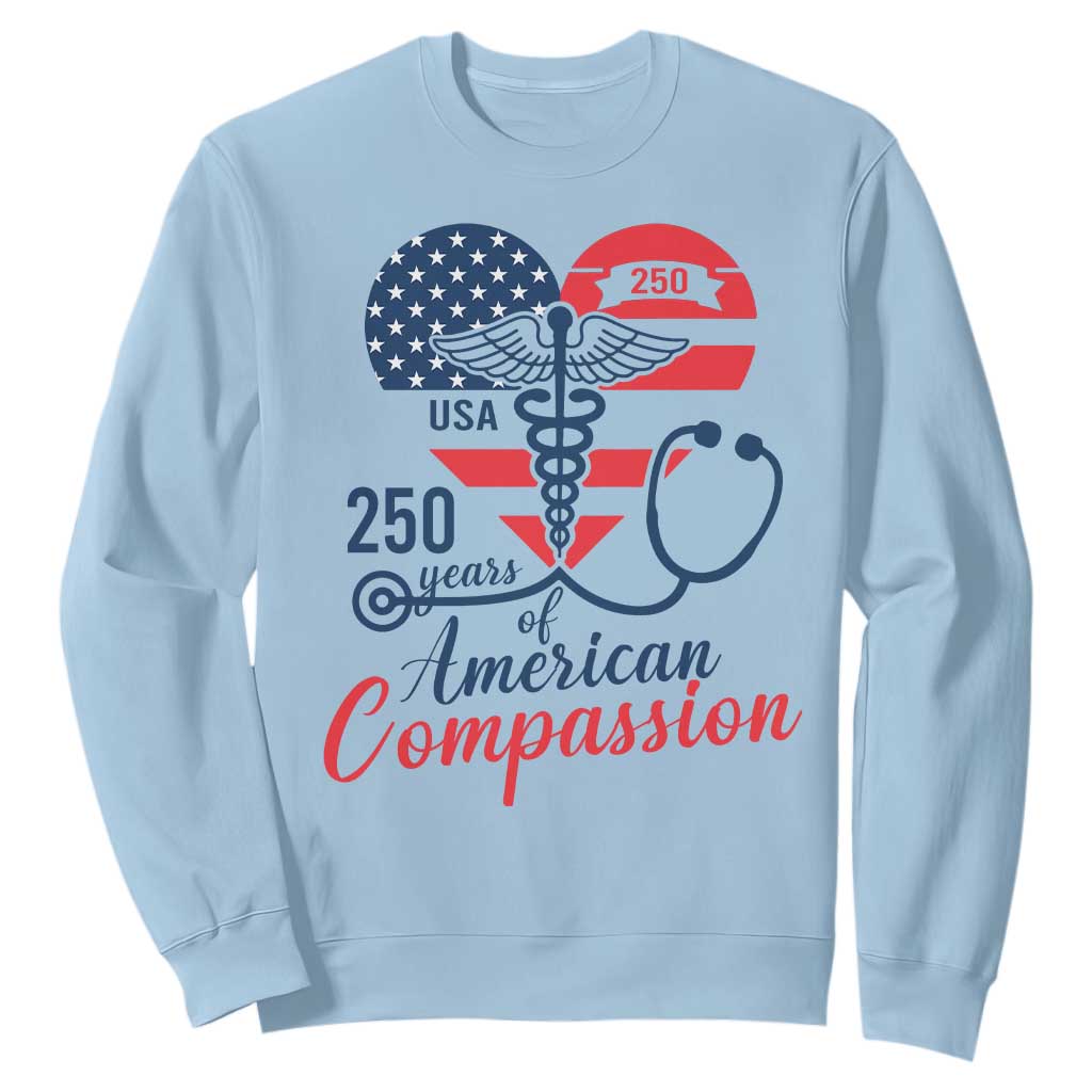 250 Years of American Compassion Sweatshirt Patriotic Medical Worker TS02 Light Blue Print Your Wear