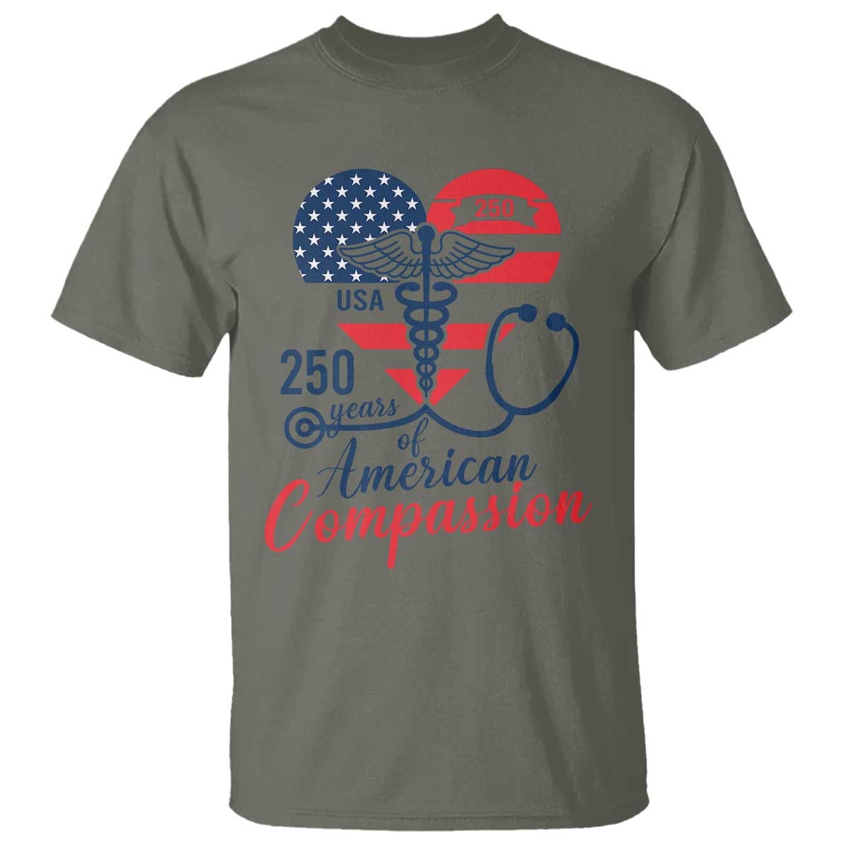 250 Years of American Compassion T Shirt Patriotic Medical Worker TS02 Military Green Print Your Wear