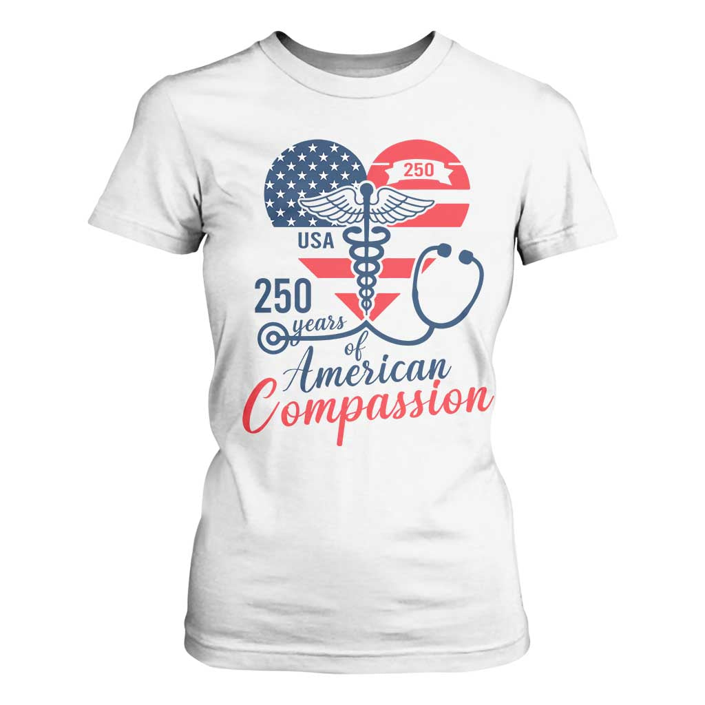 250 Years of American Compassion T Shirt For Women Patriotic Medical Worker TS02 White Print Your Wear
