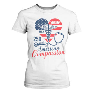 250 Years of American Compassion T Shirt For Women Patriotic Medical Worker TS02 White Print Your Wear