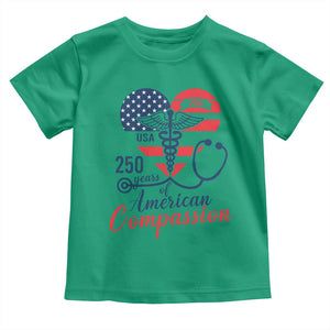 250 Years of American Compassion Toddler T Shirt Patriotic Medical Worker TS02 Irish Green Print Your Wear