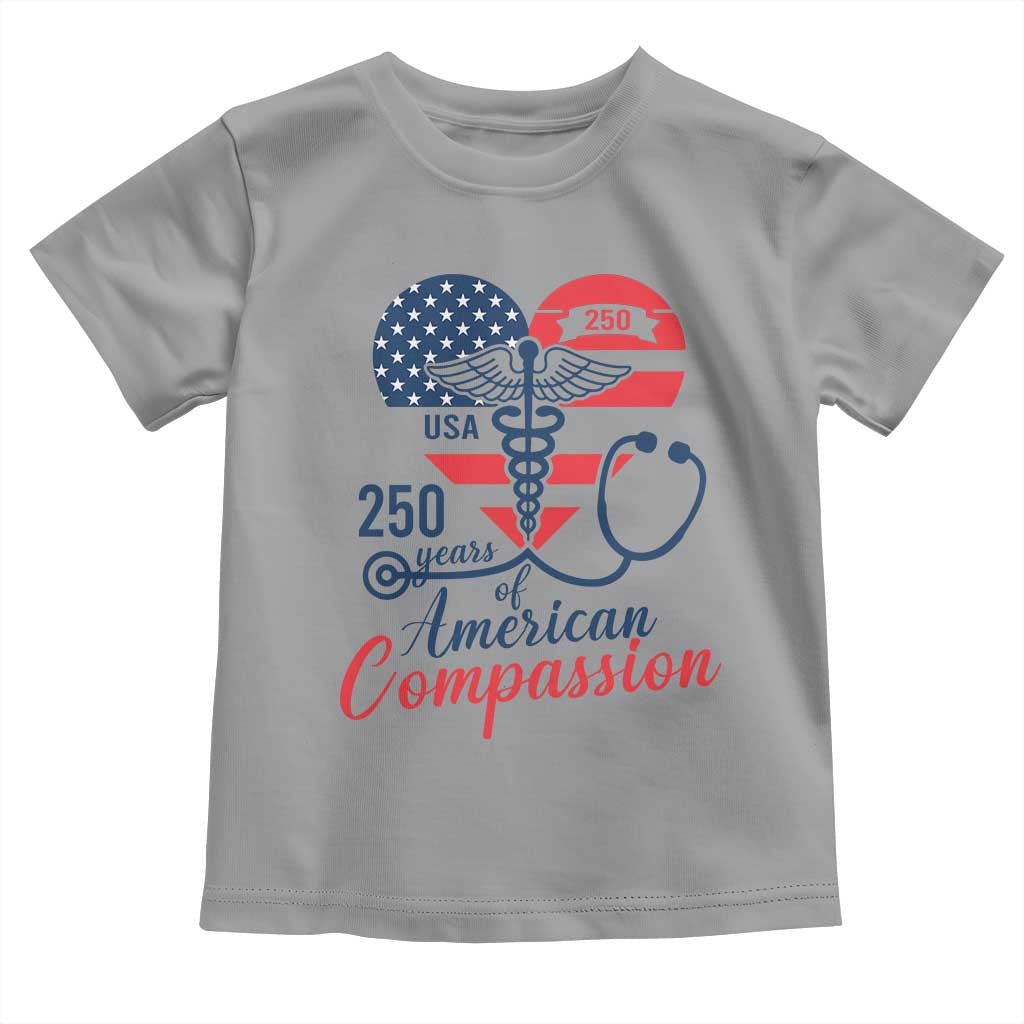 250 Years of American Compassion Toddler T Shirt Patriotic Medical Worker TS02 Sport Gray Print Your Wear