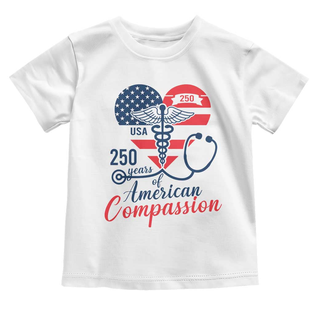 250 Years of American Compassion Toddler T Shirt Patriotic Medical Worker TS02 White Print Your Wear