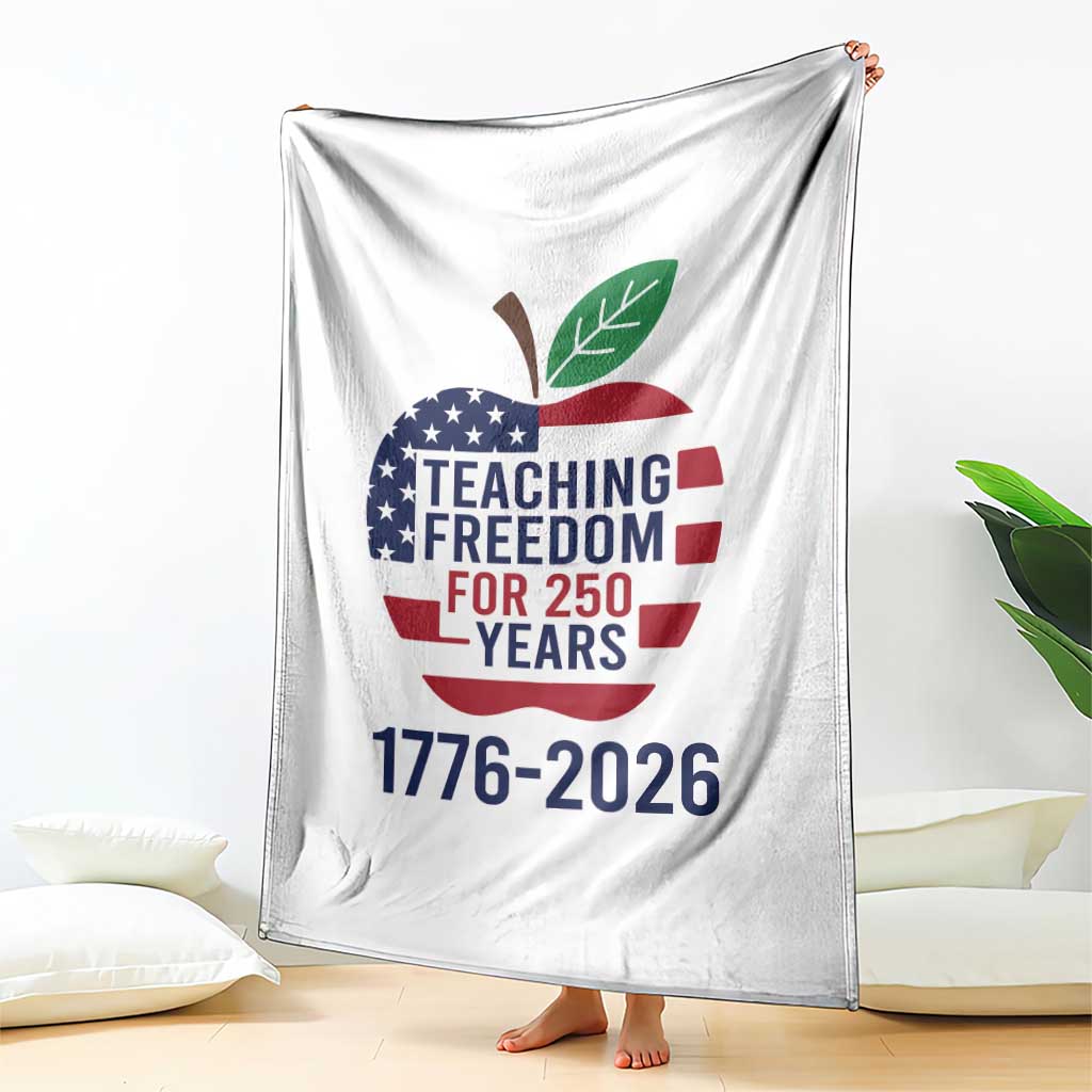Teaching Freedom for 250 Years Throw Blanket Patriotic Teacher Tee 1776 to 2026 Semiquincentennial TS02 Print Your Wear