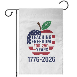 Teaching Freedom for 250 Years Garden Flag Patriotic Teacher Tee 1776 to 2026 Semiquincentennial TS02 White Print Your Wear