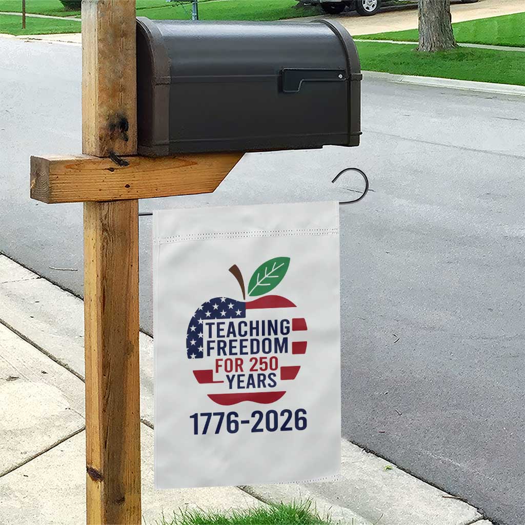Teaching Freedom for 250 Years Garden Flag Patriotic Teacher Tee 1776 to 2026 Semiquincentennial TS02 Print Your Wear