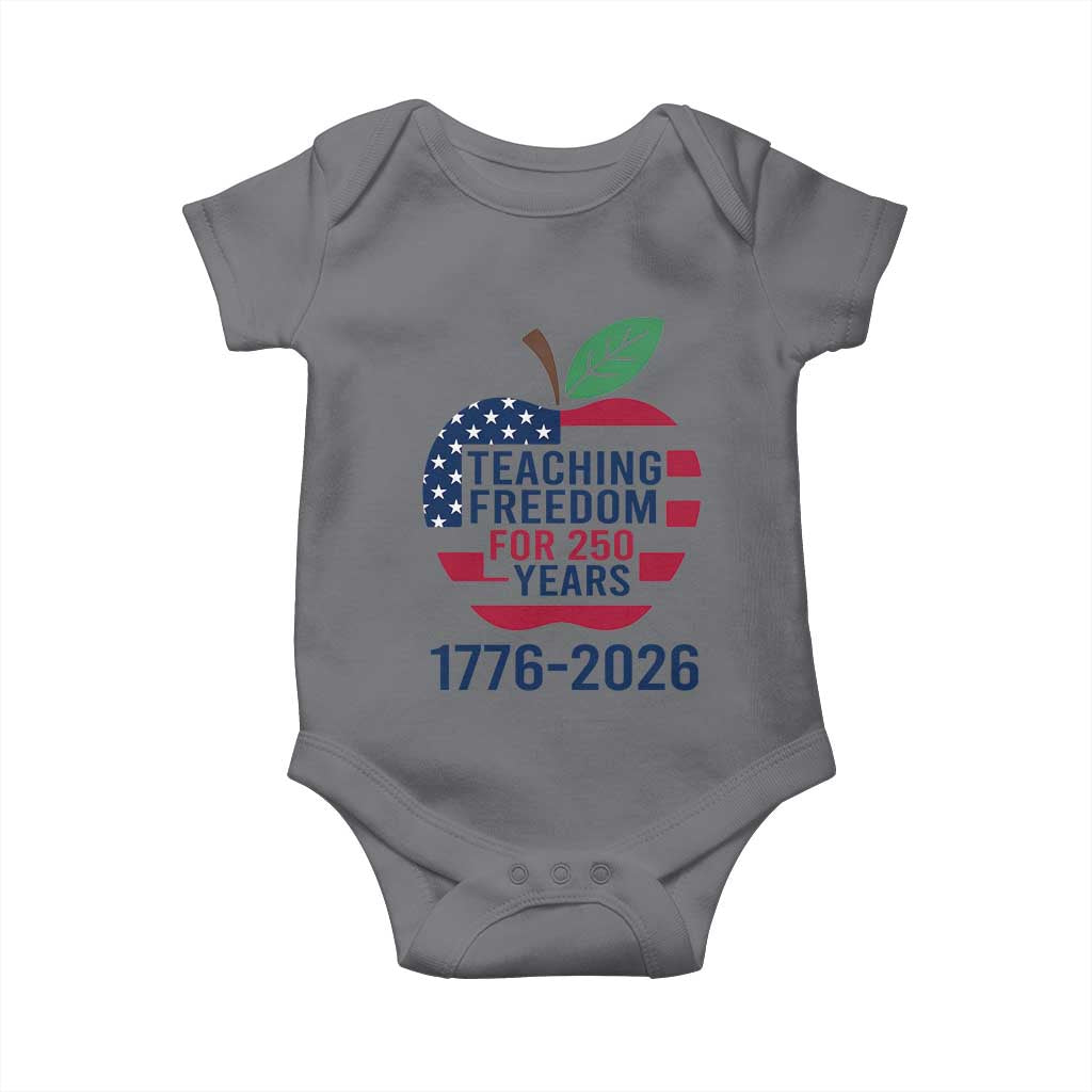 Teaching Freedom for 250 Years Baby Onesie Patriotic Teacher Tee 1776 to 2026 Semiquincentennial TS02 Charcoal Print Your Wear