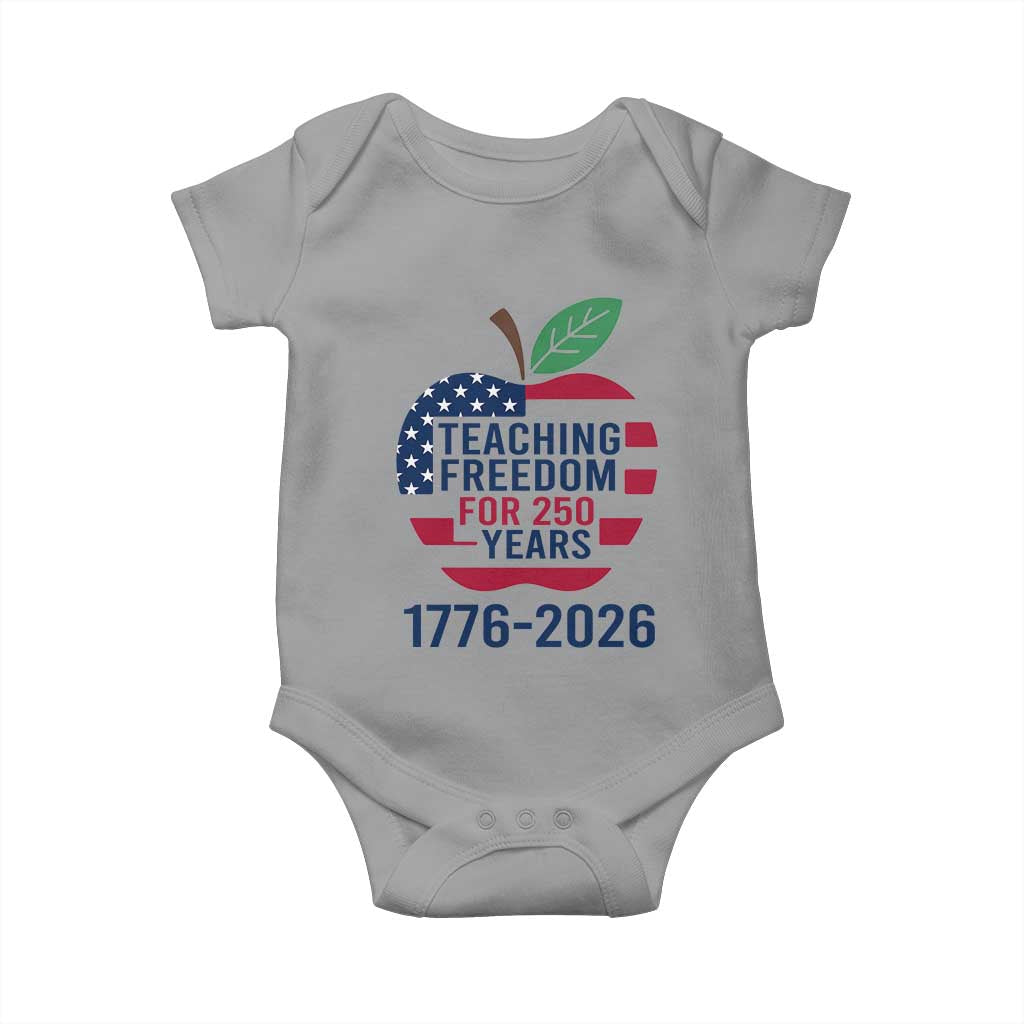 Teaching Freedom for 250 Years Baby Onesie Patriotic Teacher Tee 1776 to 2026 Semiquincentennial TS02 Sport Gray Print Your Wear