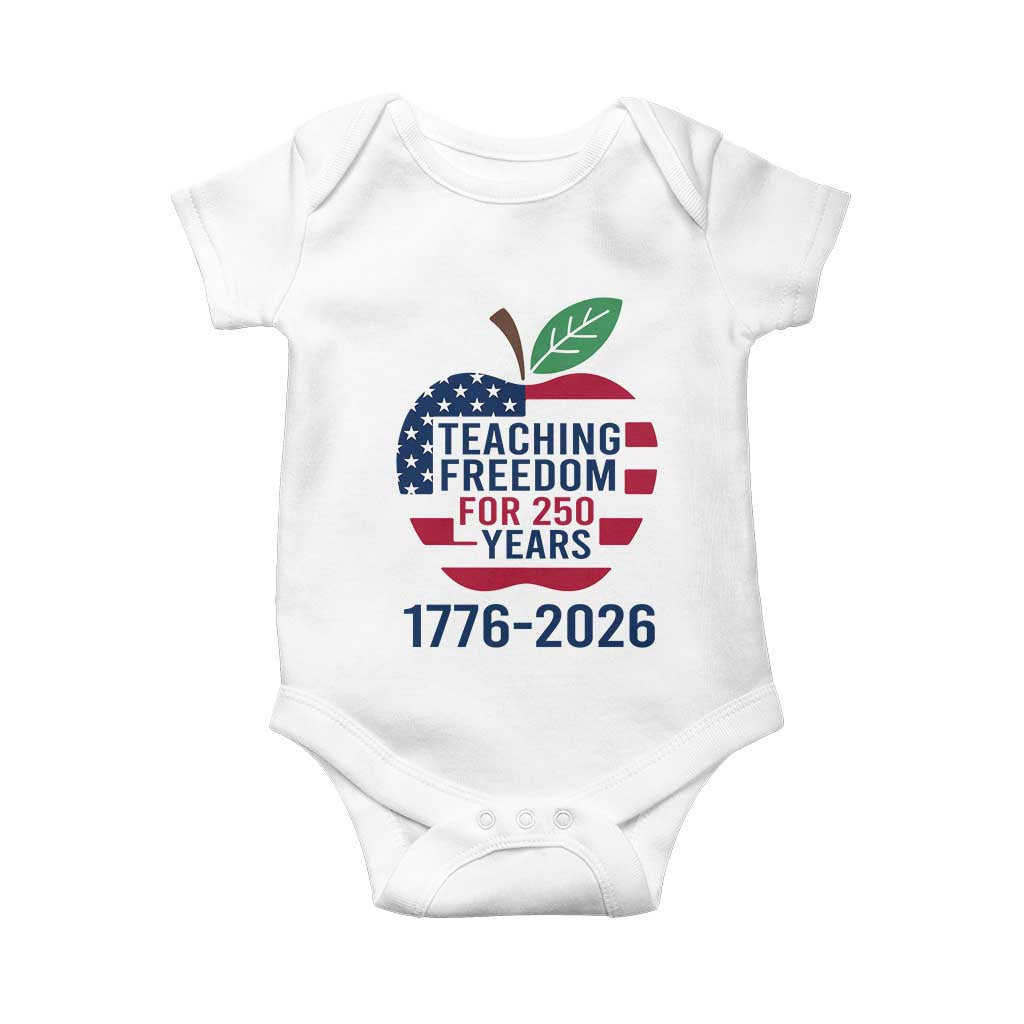 Teaching Freedom for 250 Years Baby Onesie Patriotic Teacher Tee 1776 to 2026 Semiquincentennial TS02 White Print Your Wear