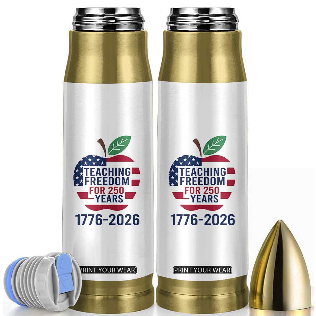 Teaching Freedom for 250 Years Bullet Tumbler Patriotic Teacher Tee 1776 to 2026 Semiquincentennial TS02 White Print Your Wear