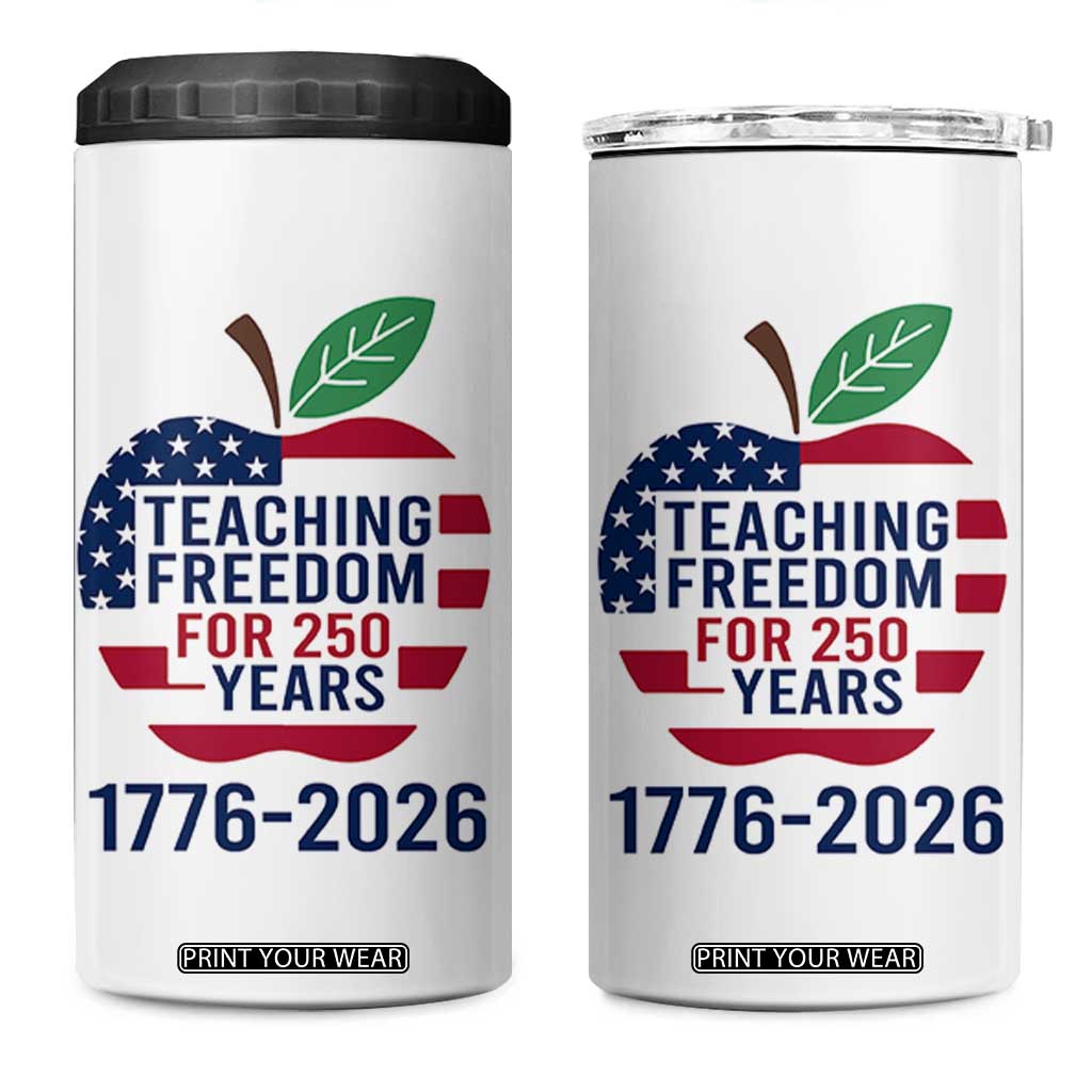 Teaching Freedom for 250 Years 4 in 1 Can Cooler Tumbler Patriotic Teacher Tee 1776 to 2026 Semiquincentennial TS02 One Size: 16 oz White Print Your Wear
