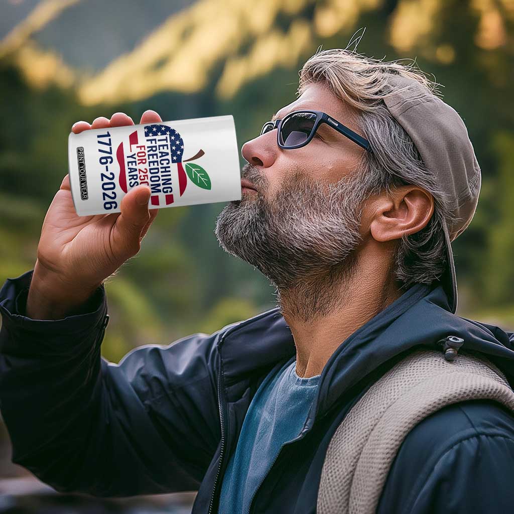 Teaching Freedom for 250 Years 4 in 1 Can Cooler Tumbler Patriotic Teacher Tee 1776 to 2026 Semiquincentennial TS02 Print Your Wear