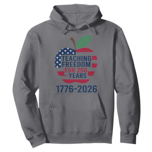 Teaching Freedom for 250 Years Hoodie Patriotic Teacher Tee 1776 to 2026 Semiquincentennial TS02 Charcoal Print Your Wear