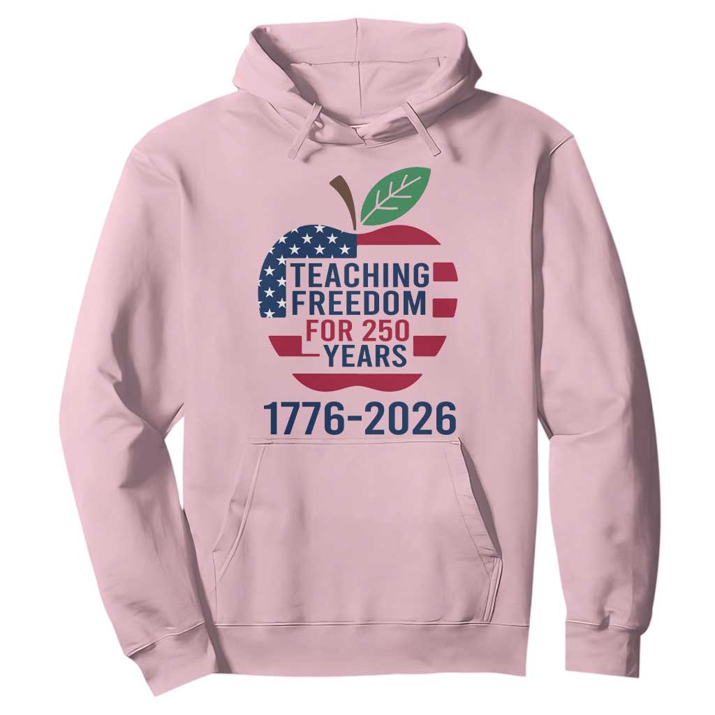 Teaching Freedom for 250 Years Hoodie Patriotic Teacher Tee 1776 to 2026 Semiquincentennial TS02 Light Pink Print Your Wear