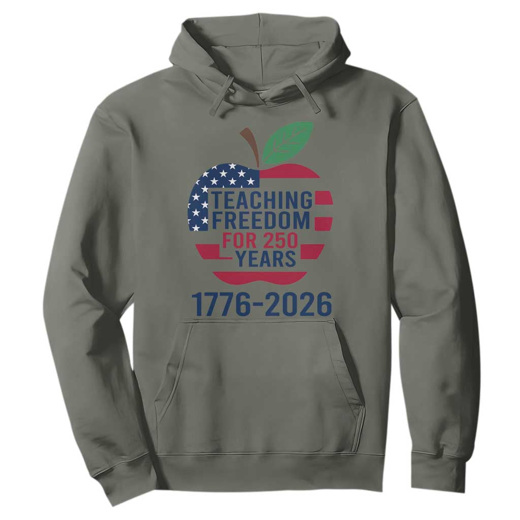 Teaching Freedom for 250 Years Hoodie Patriotic Teacher Tee 1776 to 2026 Semiquincentennial TS02 Military Green Print Your Wear