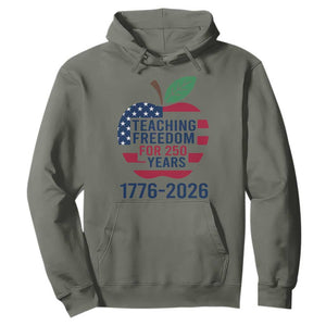 Teaching Freedom for 250 Years Hoodie Patriotic Teacher Tee 1776 to 2026 Semiquincentennial TS02 Military Green Print Your Wear