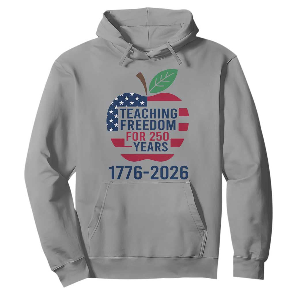 Teaching Freedom for 250 Years Hoodie Patriotic Teacher Tee 1776 to 2026 Semiquincentennial TS02 Sport Gray Print Your Wear
