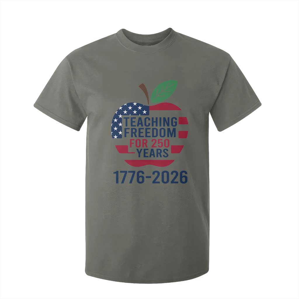 Teaching Freedom for 250 Years T Shirt For Kid Patriotic Teacher Tee 1776 to 2026 Semiquincentennial TS02 Military Green Print Your Wear