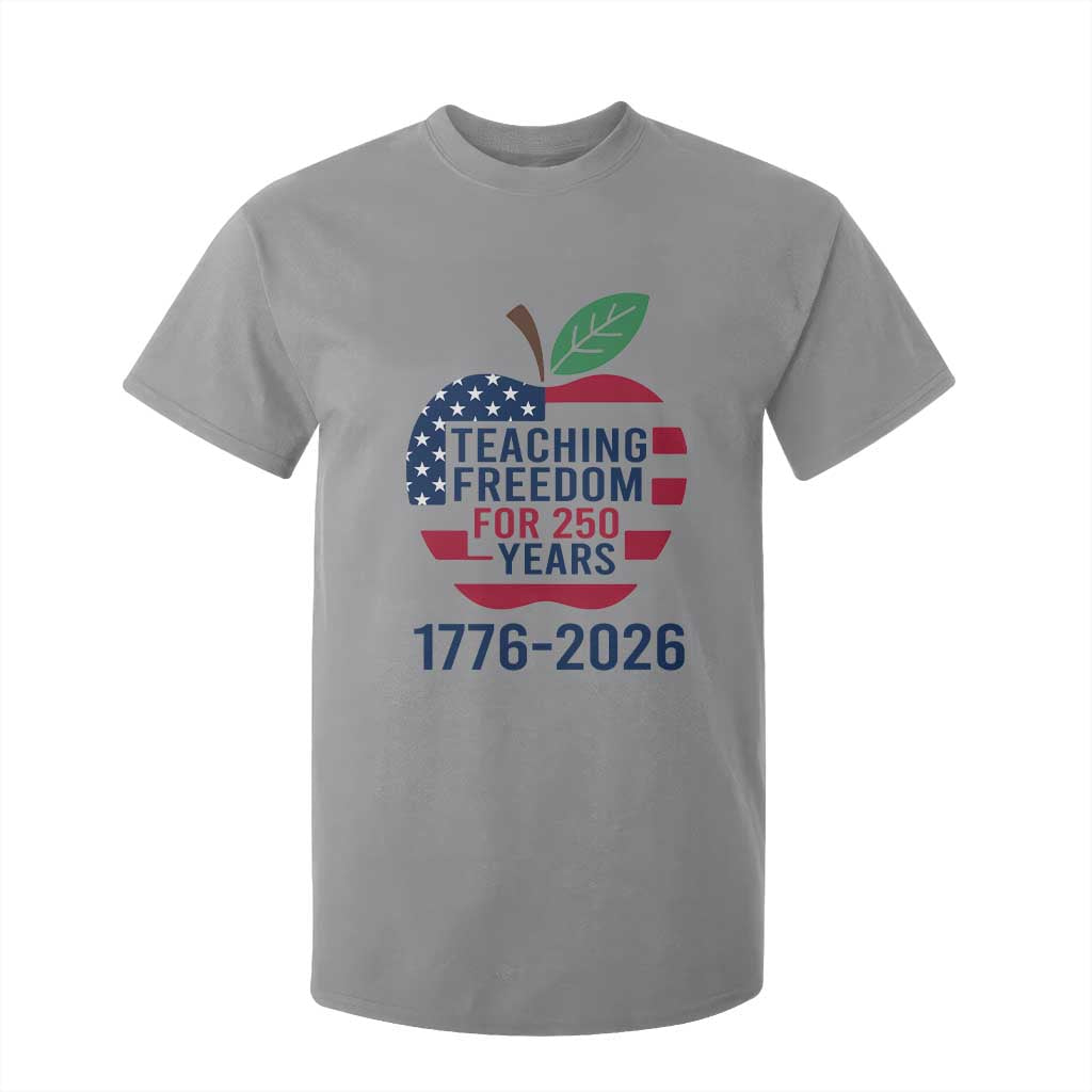 Teaching Freedom for 250 Years T Shirt For Kid Patriotic Teacher Tee 1776 to 2026 Semiquincentennial TS02 Sport Gray Print Your Wear