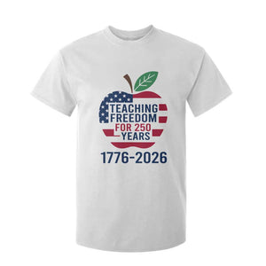 Teaching Freedom for 250 Years T Shirt For Kid Patriotic Teacher Tee 1776 to 2026 Semiquincentennial TS02 White Print Your Wear