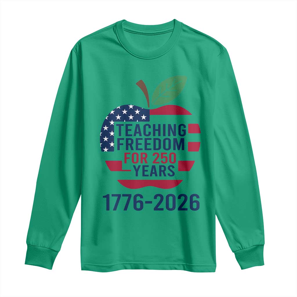 Teaching Freedom for 250 Years Long Sleeve Shirt Patriotic Teacher Tee 1776 to 2026 Semiquincentennial TS02 Irish Green Print Your Wear