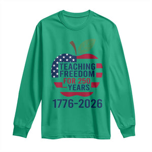 Teaching Freedom for 250 Years Long Sleeve Shirt Patriotic Teacher Tee 1776 to 2026 Semiquincentennial TS02 Irish Green Print Your Wear