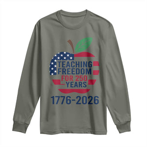 Teaching Freedom for 250 Years Long Sleeve Shirt Patriotic Teacher Tee 1776 to 2026 Semiquincentennial TS02 Military Green Print Your Wear