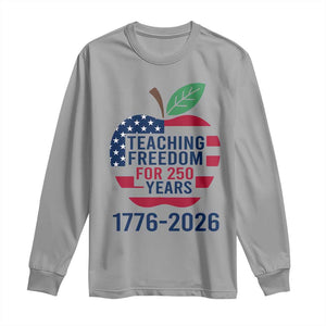 Teaching Freedom for 250 Years Long Sleeve Shirt Patriotic Teacher Tee 1776 to 2026 Semiquincentennial TS02 Sport Gray Print Your Wear