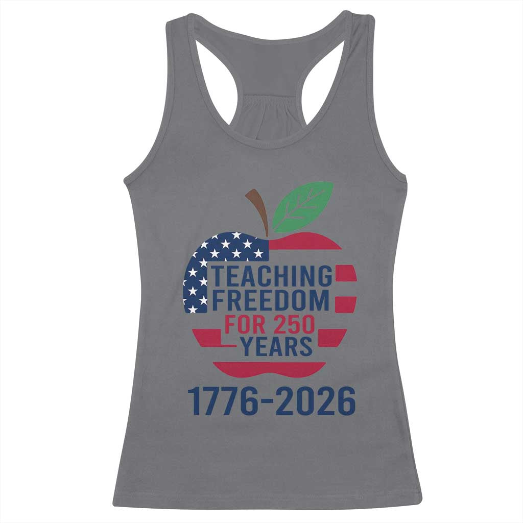 Teaching Freedom for 250 Years Racerback Tank Top Patriotic Teacher Tee 1776 to 2026 Semiquincentennial TS02 Charcoal Print Your Wear