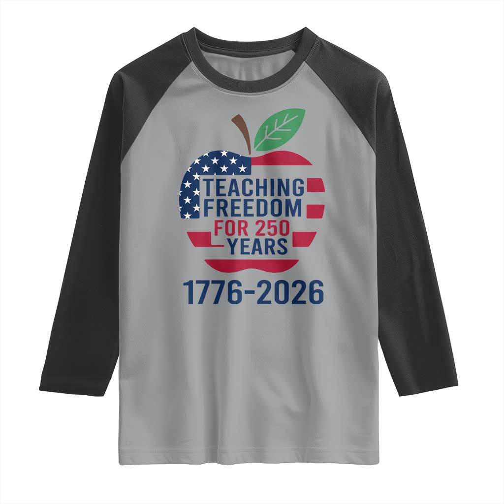 Teaching Freedom for 250 Years Raglan Shirt Patriotic Teacher Tee 1776 to 2026 Semiquincentennial TS02 Sport Gray Black Print Your Wear