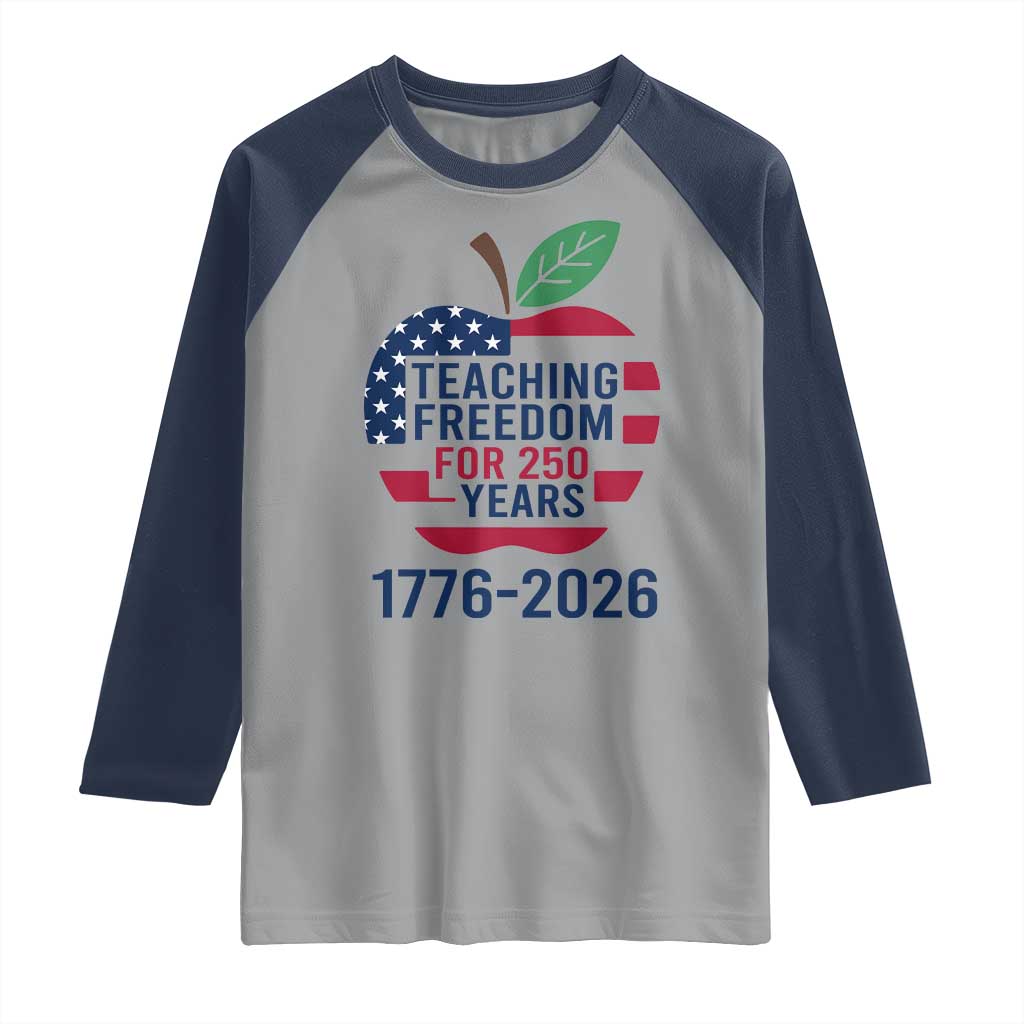 Teaching Freedom for 250 Years Raglan Shirt Patriotic Teacher Tee 1776 to 2026 Semiquincentennial TS02 Sport Gray Navy Print Your Wear