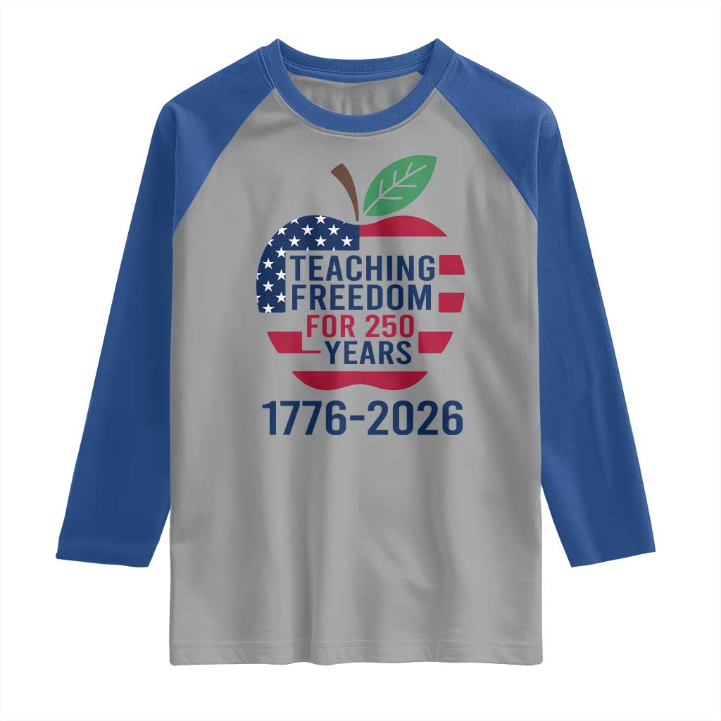 Teaching Freedom for 250 Years Raglan Shirt Patriotic Teacher Tee 1776 to 2026 Semiquincentennial TS02 Sport Gray Royal Print Your Wear