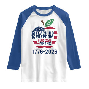 Teaching Freedom for 250 Years Raglan Shirt Patriotic Teacher Tee 1776 to 2026 Semiquincentennial TS02 White Royal Print Your Wear