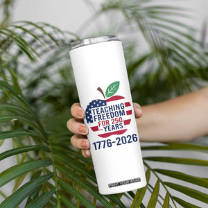 Teaching Freedom for 250 Years Skinny Tumbler Patriotic Teacher Tee 1776 to 2026 Semiquincentennial TS02 Print Your Wear