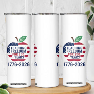 Teaching Freedom for 250 Years Skinny Tumbler Patriotic Teacher Tee 1776 to 2026 Semiquincentennial TS02 Print Your Wear