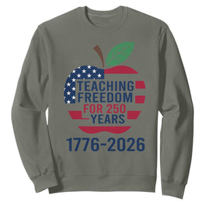 Teaching Freedom for 250 Years Sweatshirt Patriotic Teacher Tee 1776 to 2026 Semiquincentennial TS02 Military Green Print Your Wear