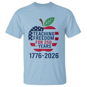Teaching Freedom for 250 Years T Shirt Patriotic Teacher Tee 1776 to 2026 Semiquincentennial TS02 Light Blue Print Your Wear