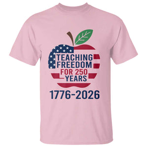 Teaching Freedom for 250 Years T Shirt Patriotic Teacher Tee 1776 to 2026 Semiquincentennial TS02 Light Pink Print Your Wear